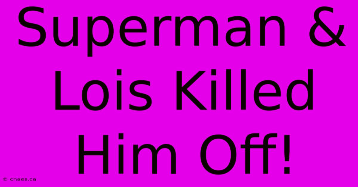 Superman & Lois Killed Him Off!