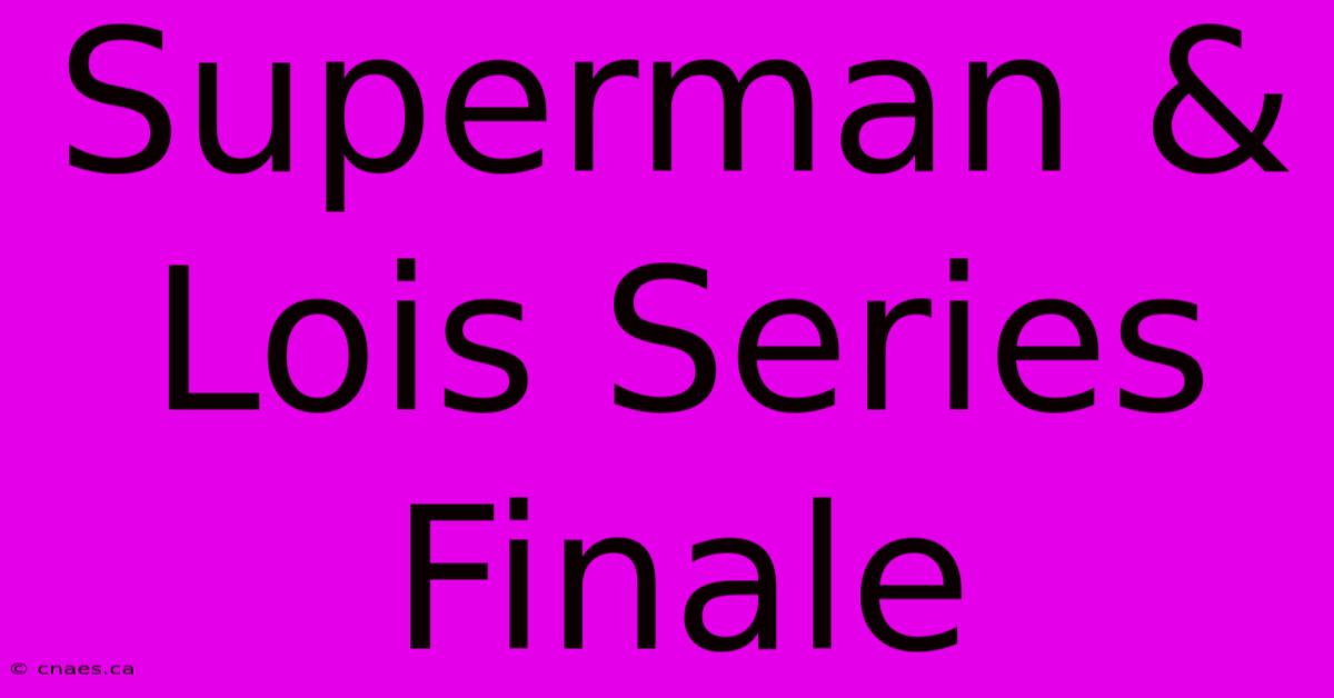 Superman & Lois Series Finale