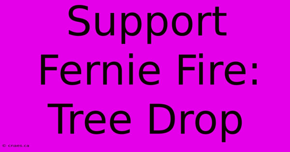 Support Fernie Fire: Tree Drop