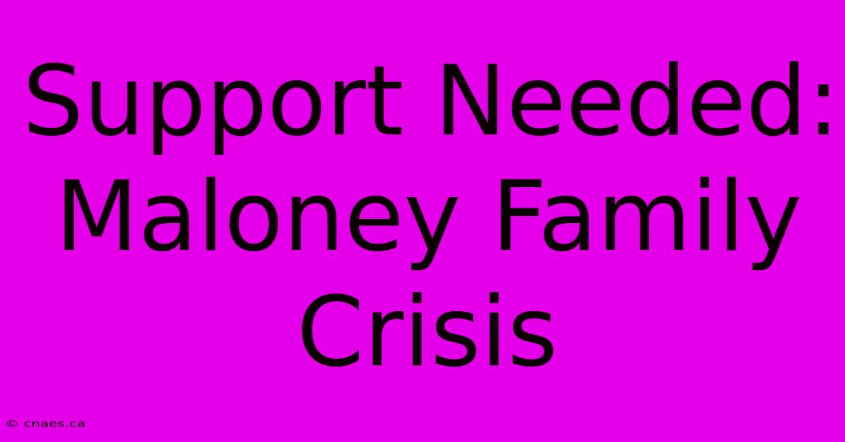 Support Needed: Maloney Family Crisis