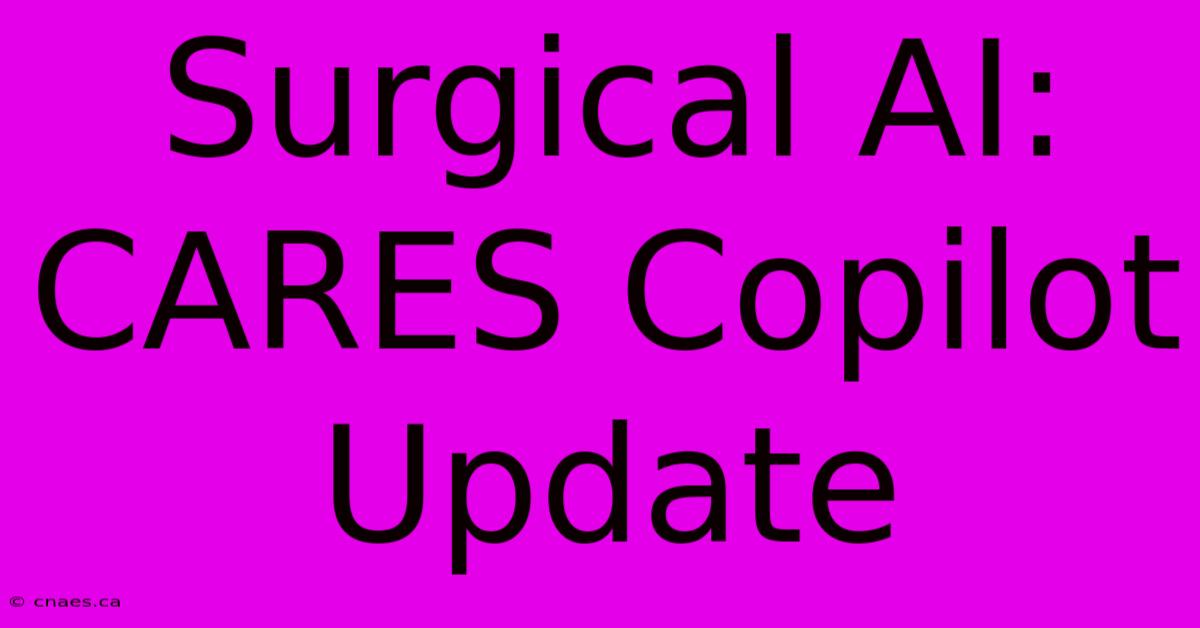 Surgical AI:  CARES Copilot Update