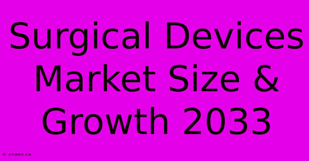 Surgical Devices Market Size & Growth 2033