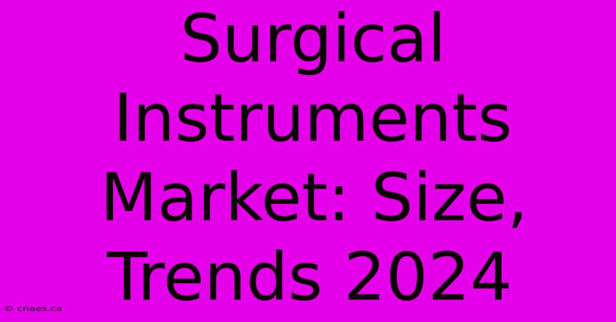 Surgical Instruments Market: Size, Trends 2024