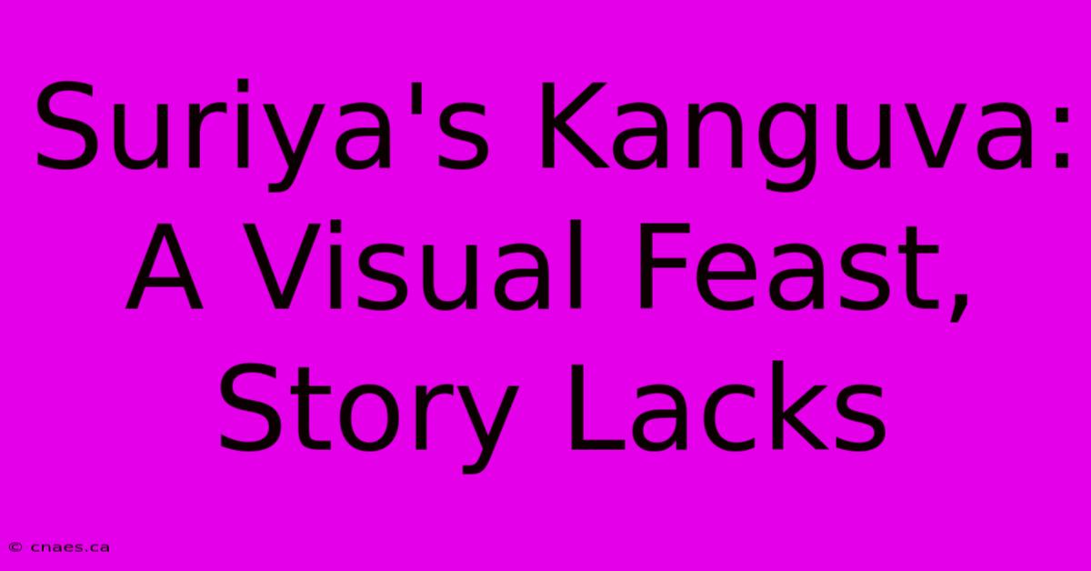 Suriya's Kanguva: A Visual Feast, Story Lacks