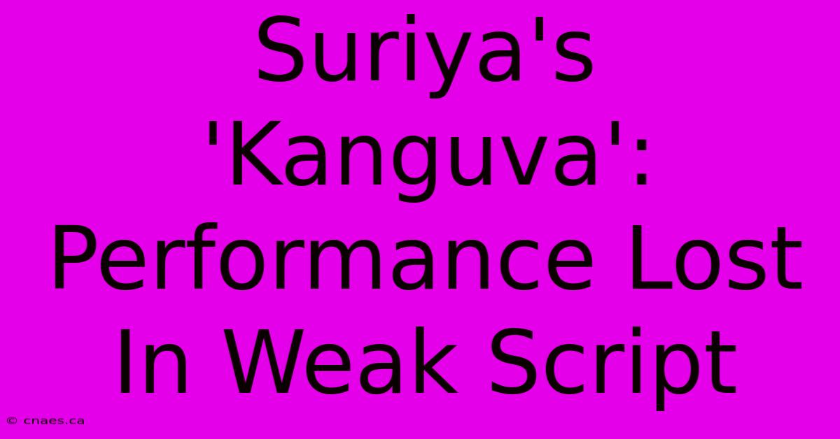 Suriya's 'Kanguva':  Performance Lost In Weak Script