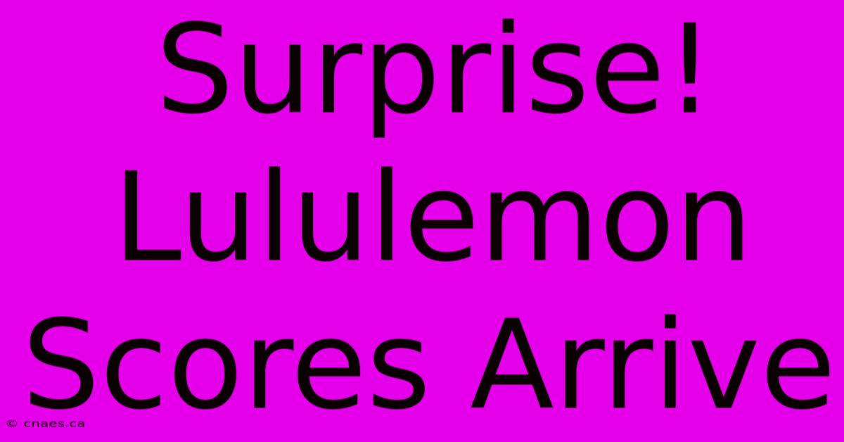 Surprise! Lululemon Scores Arrive