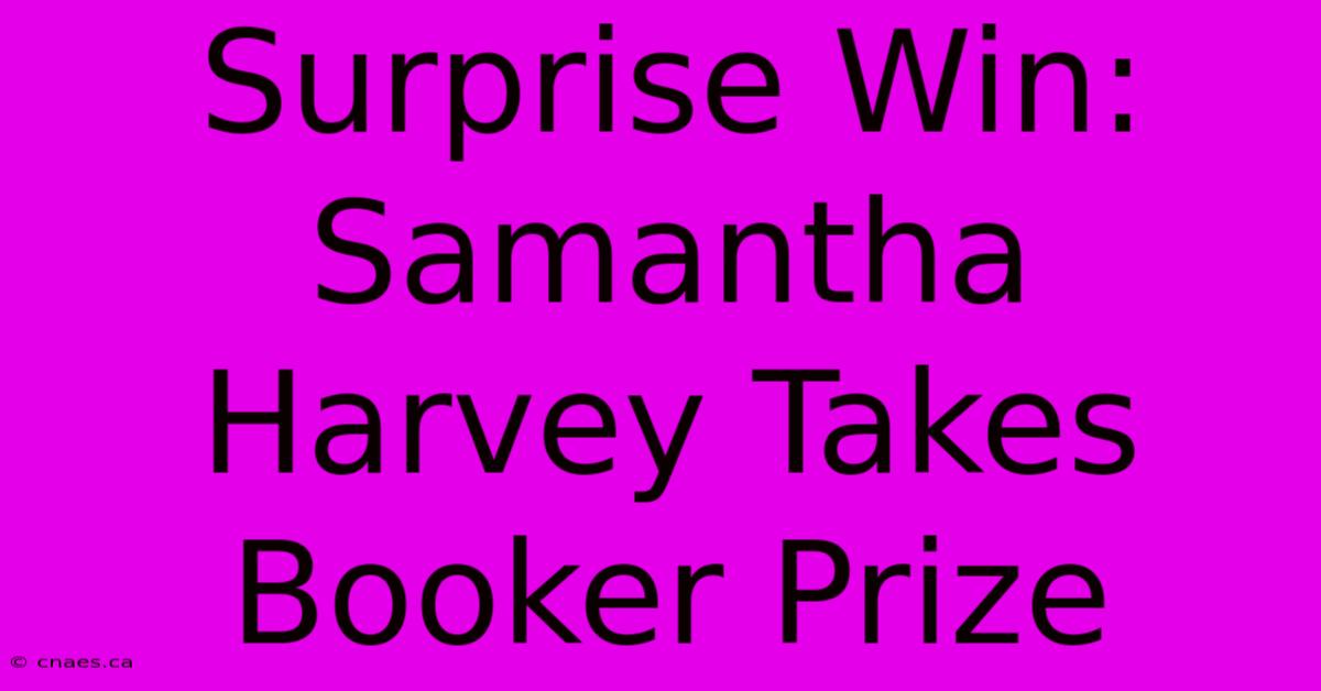 Surprise Win: Samantha Harvey Takes Booker Prize