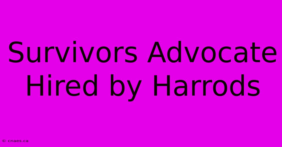 Survivors Advocate Hired By Harrods