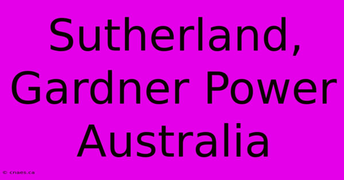 Sutherland, Gardner Power Australia