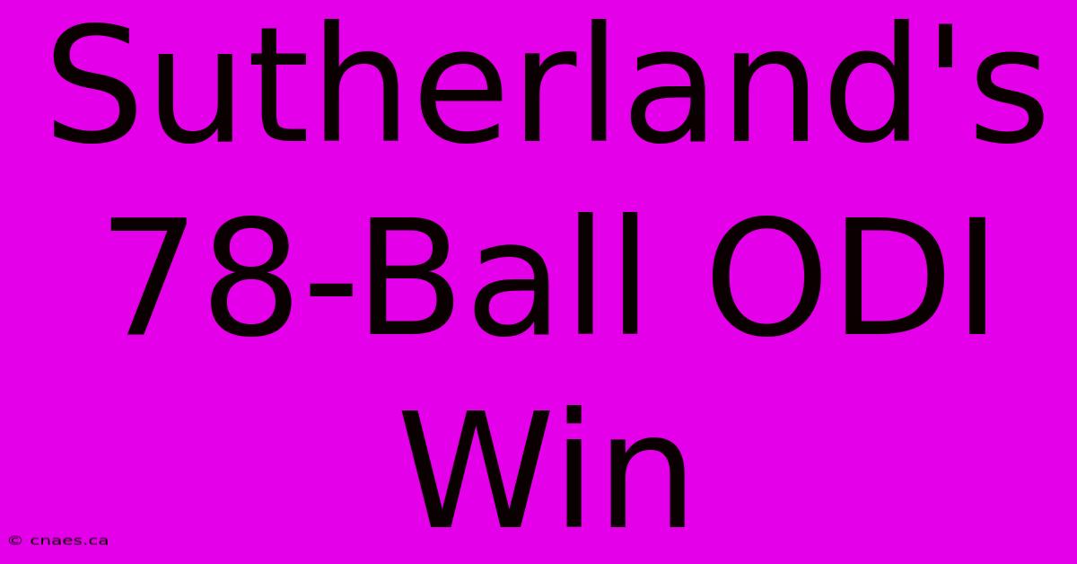 Sutherland's 78-Ball ODI Win