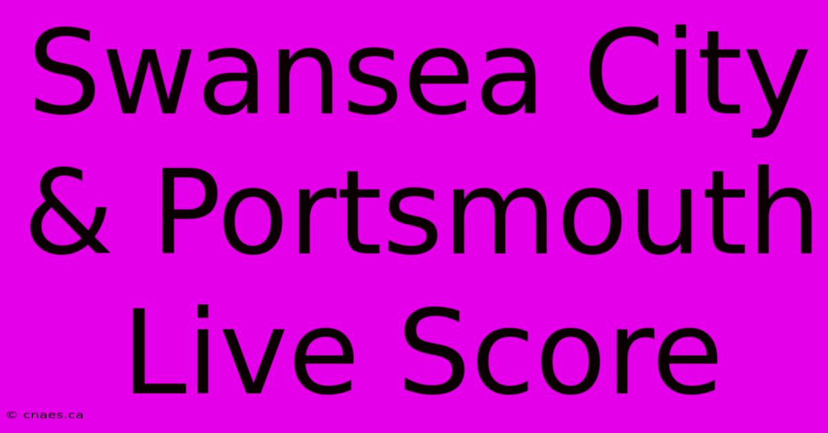 Swansea City & Portsmouth Live Score