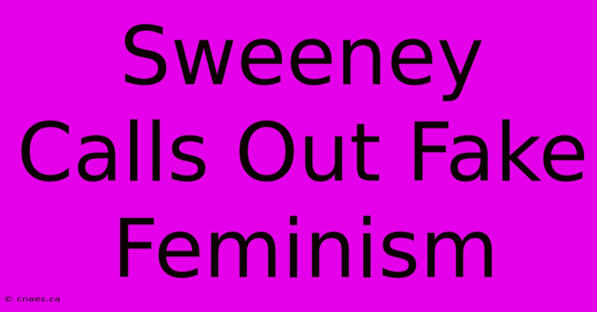 Sweeney Calls Out Fake Feminism