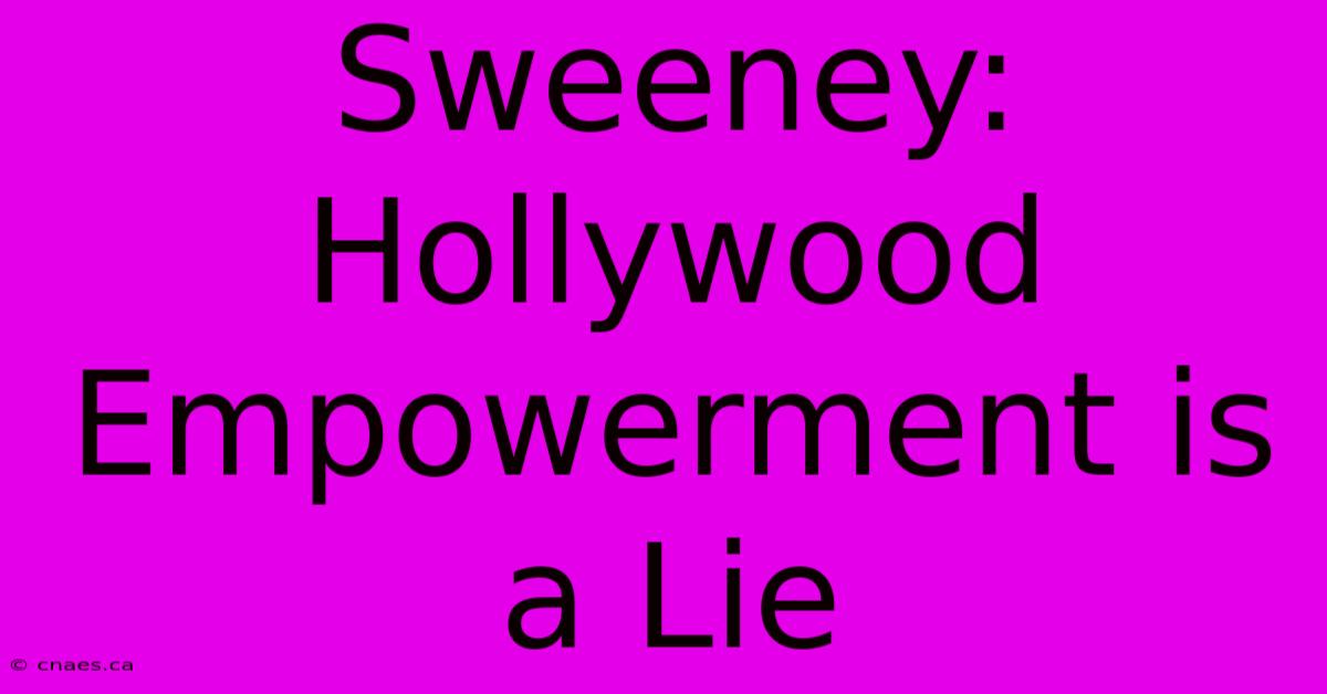 Sweeney: Hollywood Empowerment Is A Lie 