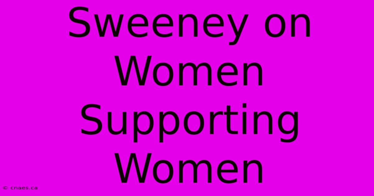 Sweeney On Women Supporting Women