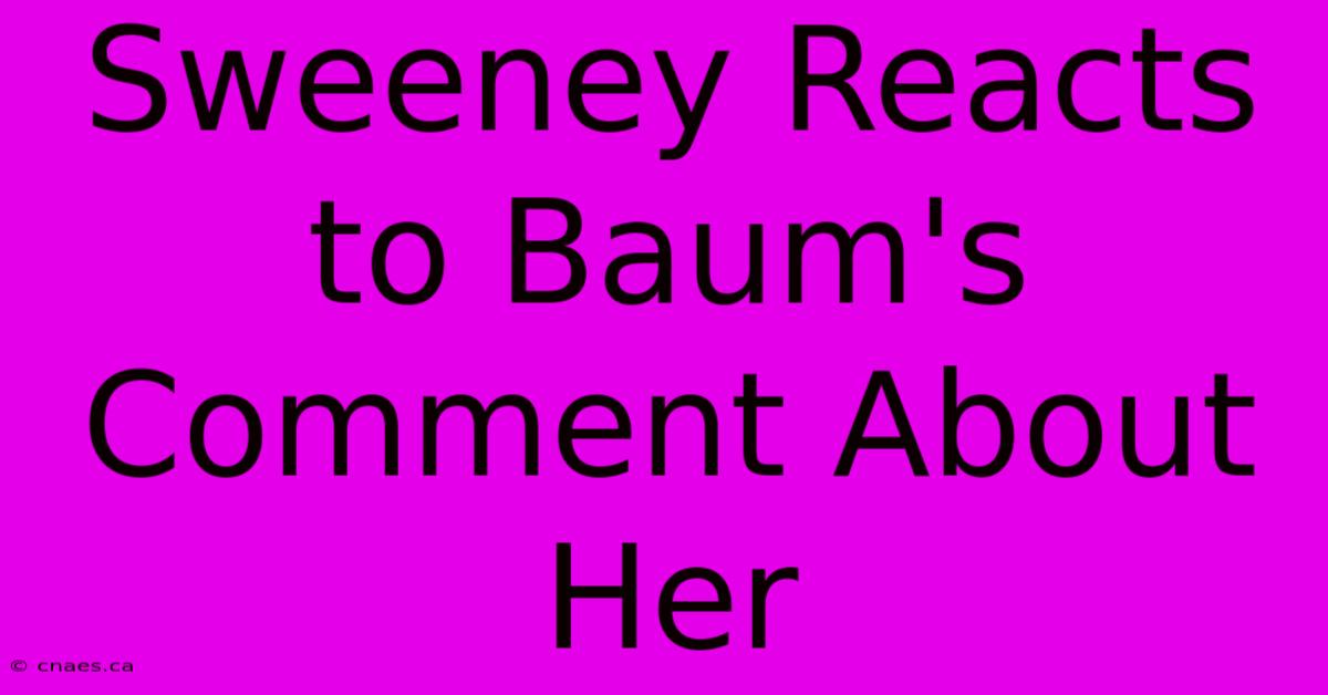 Sweeney Reacts To Baum's Comment About Her