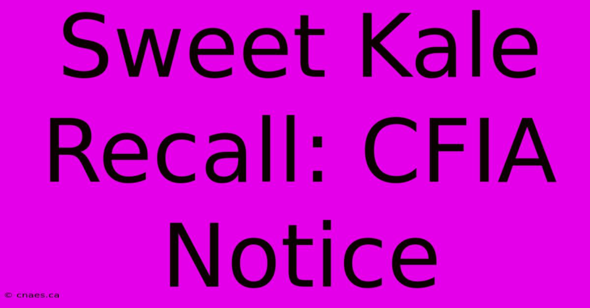 Sweet Kale Recall: CFIA Notice