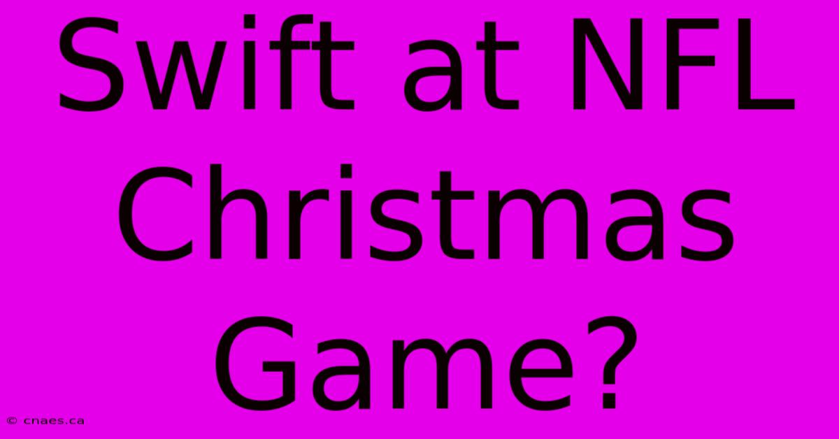 Swift At NFL Christmas Game?