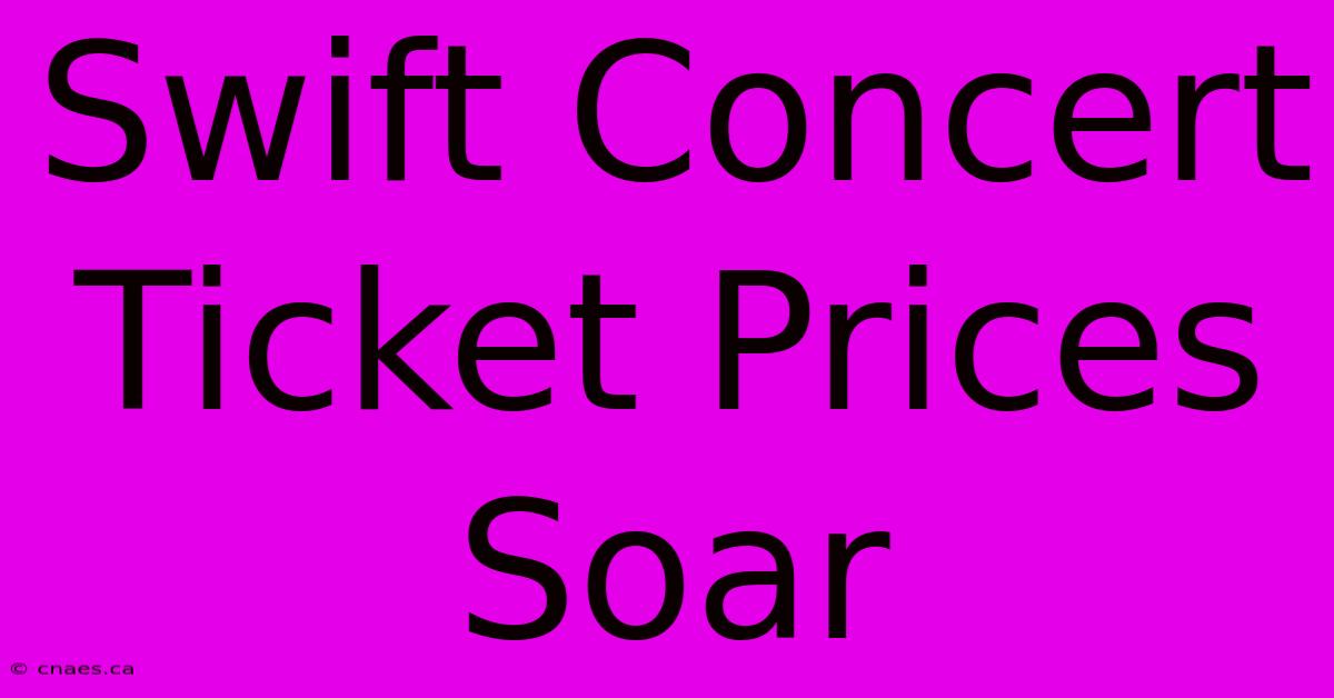 Swift Concert Ticket Prices Soar