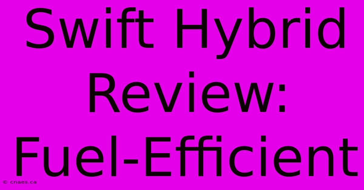 Swift Hybrid Review: Fuel-Efficient