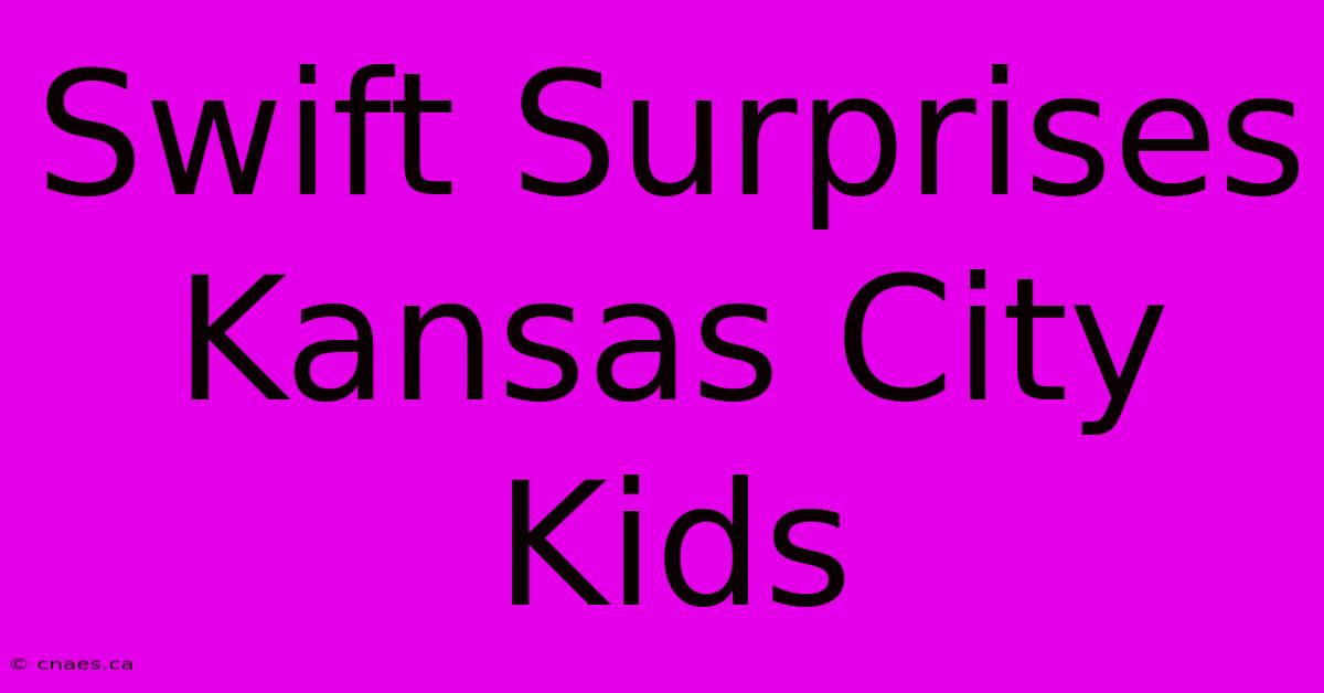 Swift Surprises Kansas City Kids