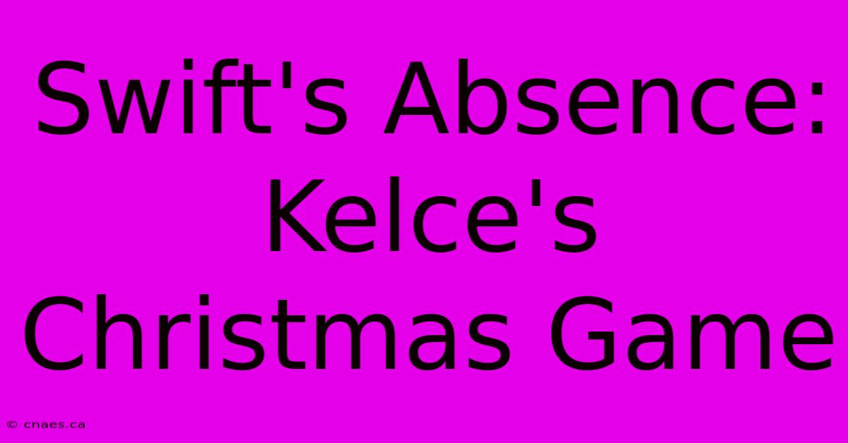 Swift's Absence: Kelce's Christmas Game