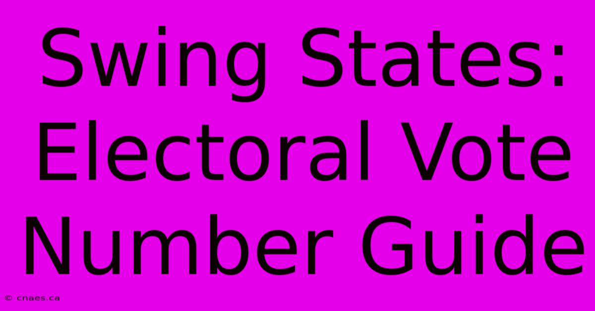 Swing States: Electoral Vote Number Guide 