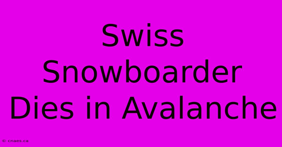 Swiss Snowboarder Dies In Avalanche