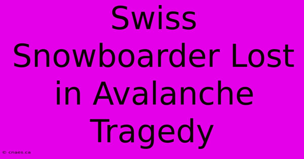 Swiss Snowboarder Lost In Avalanche Tragedy