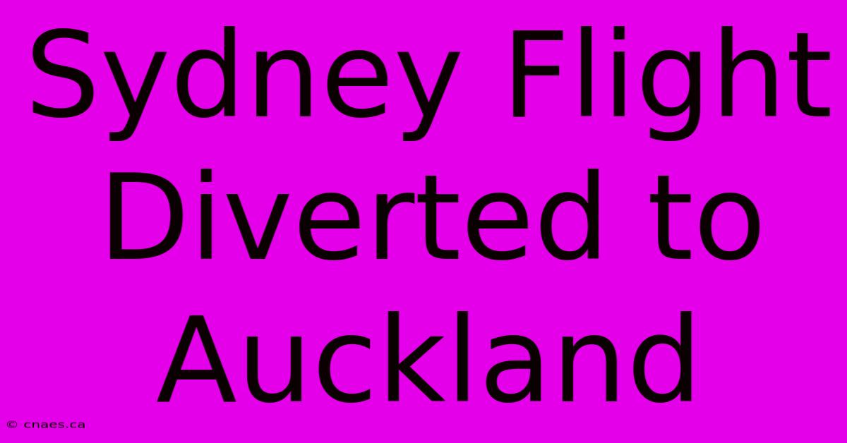 Sydney Flight Diverted To Auckland