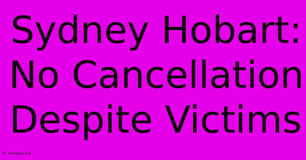 Sydney Hobart: No Cancellation Despite Victims