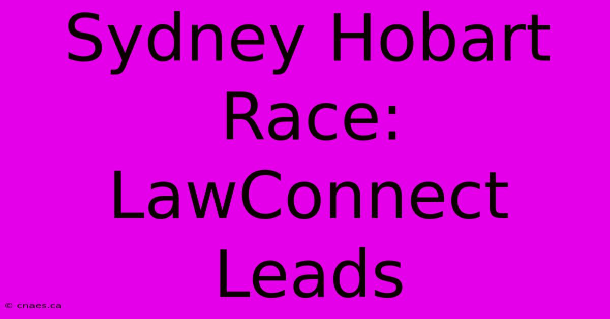 Sydney Hobart Race: LawConnect Leads