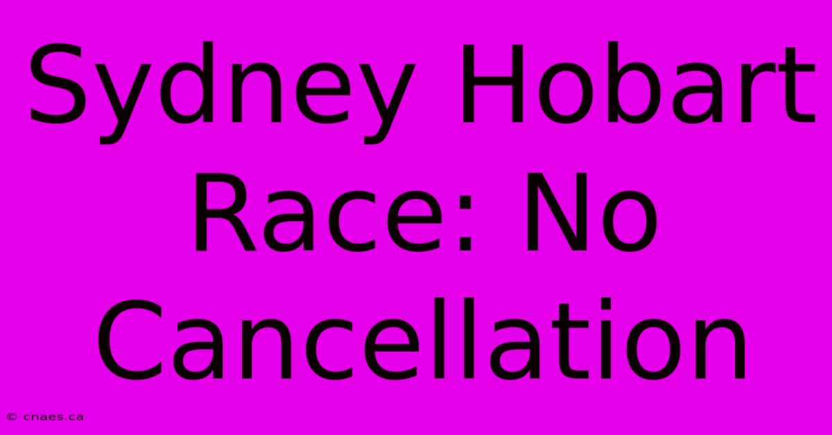 Sydney Hobart Race: No Cancellation