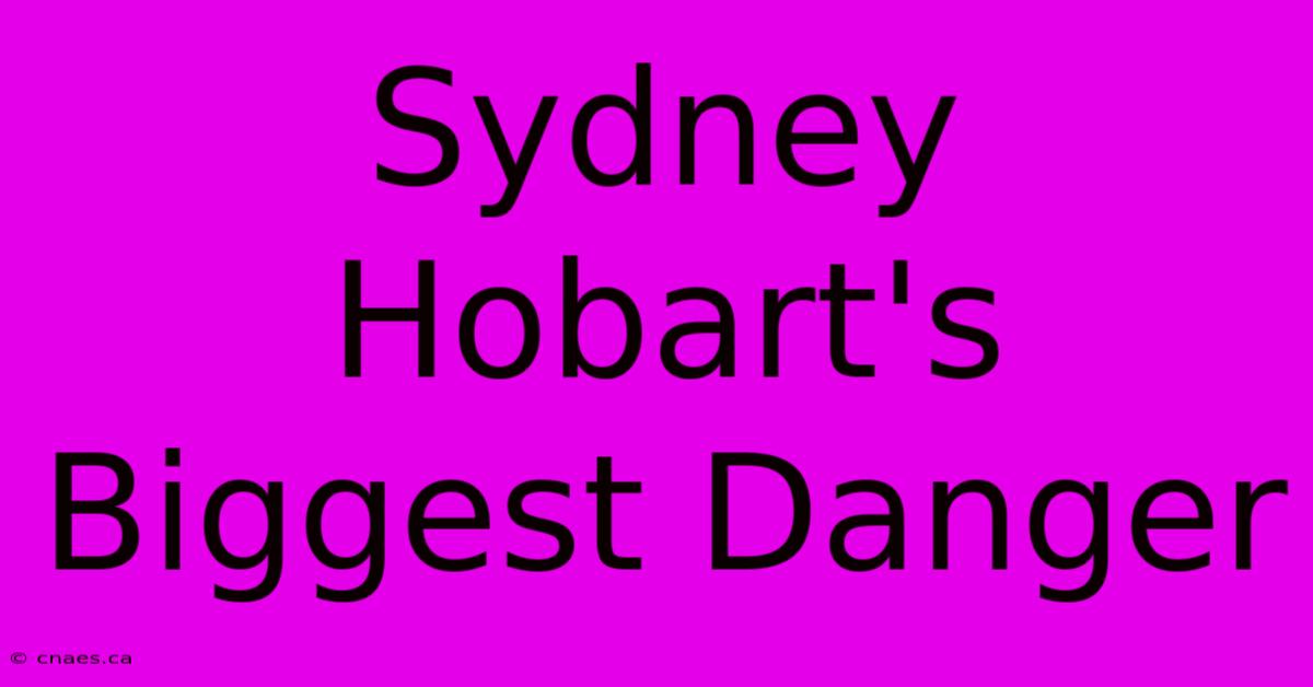 Sydney Hobart's Biggest Danger