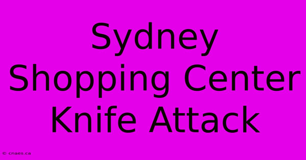 Sydney Shopping Center Knife Attack