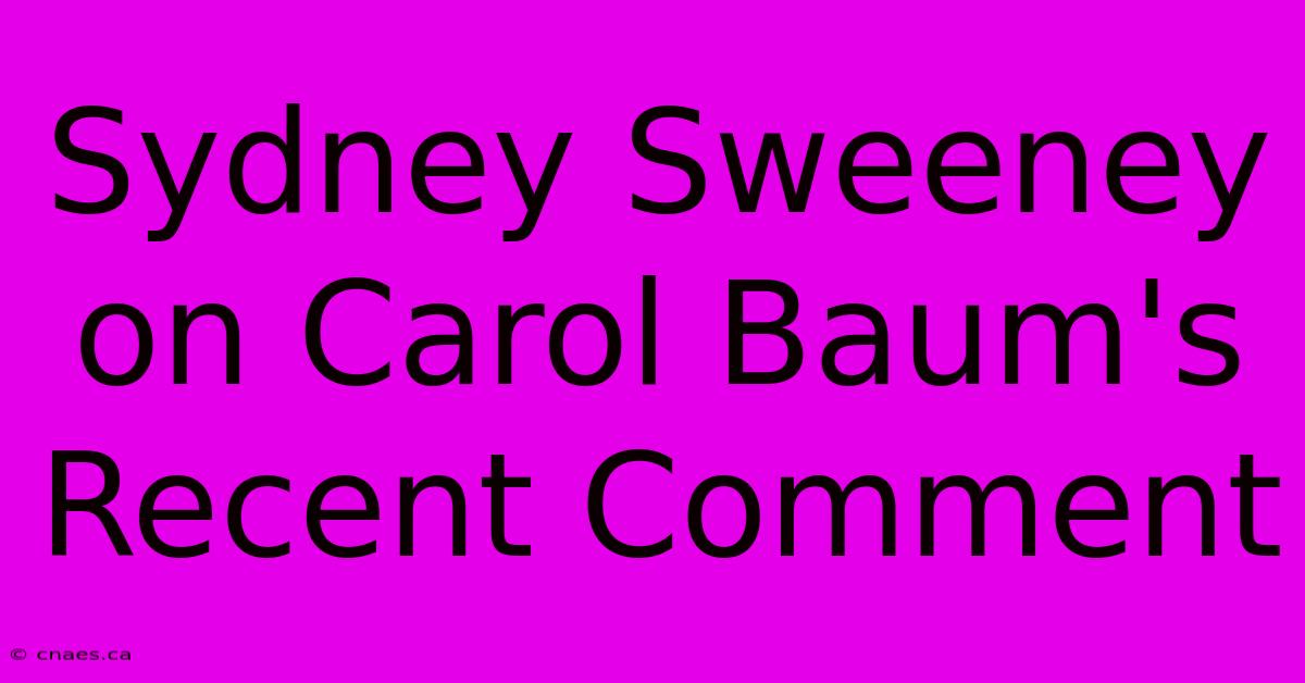 Sydney Sweeney On Carol Baum's Recent Comment 