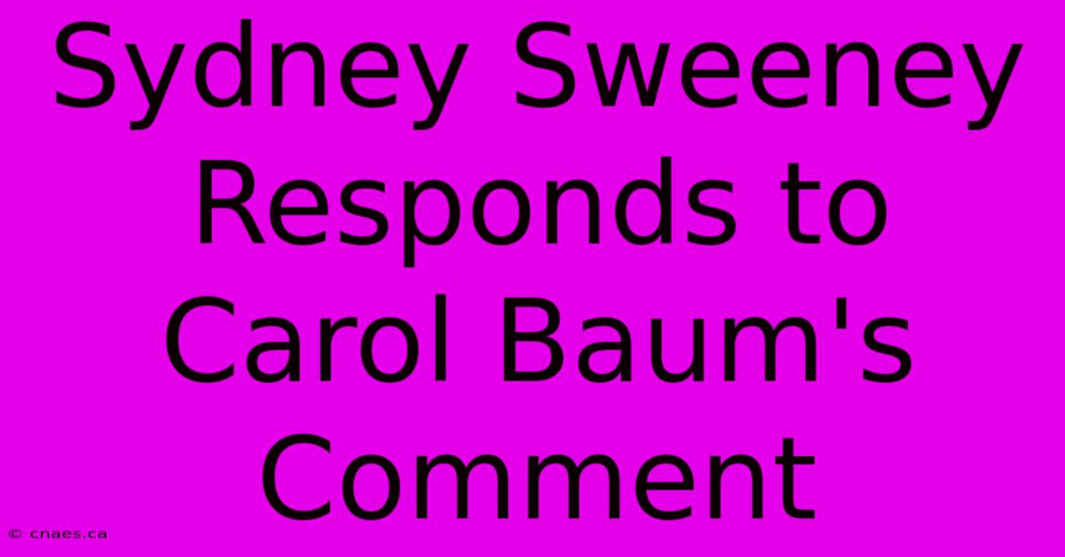 Sydney Sweeney Responds To Carol Baum's Comment