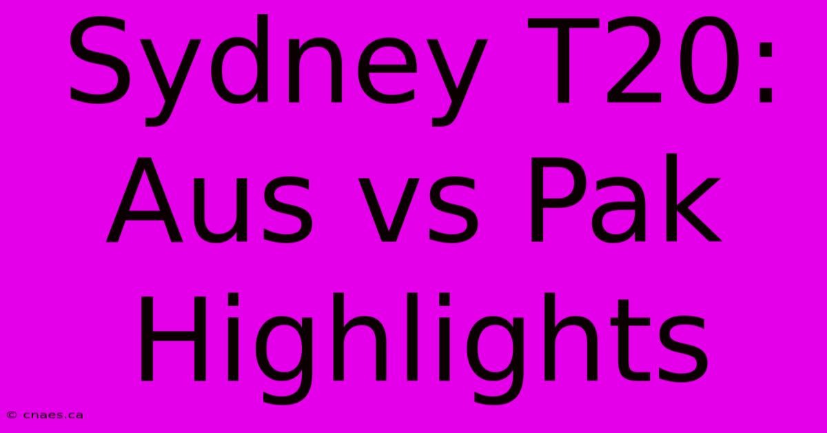 Sydney T20: Aus Vs Pak Highlights