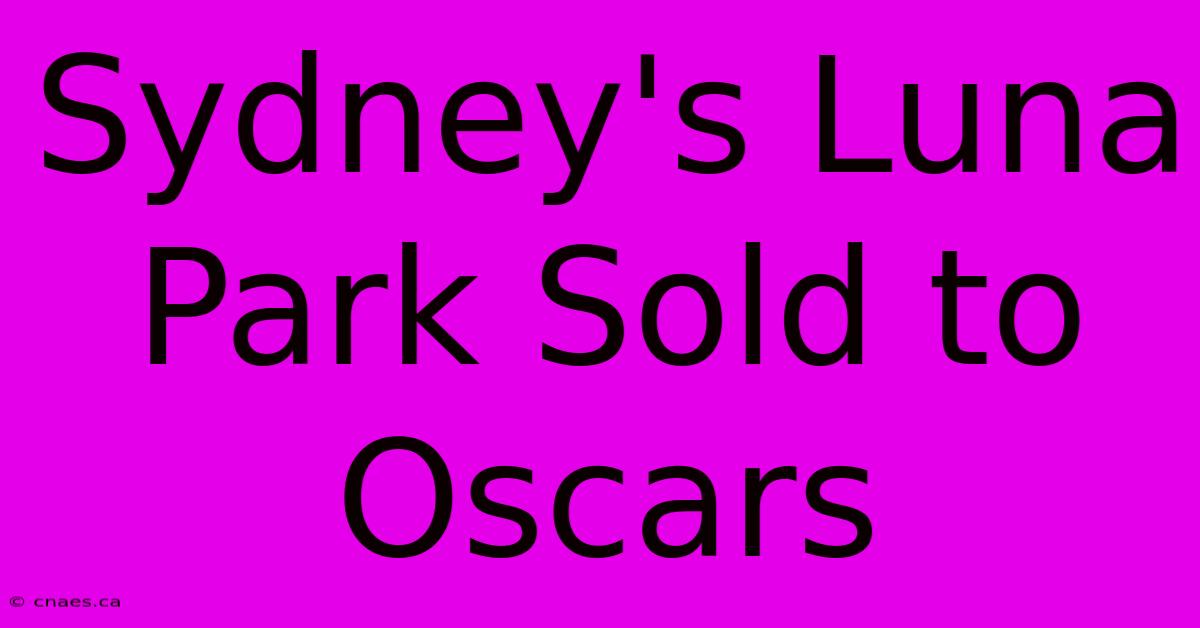 Sydney's Luna Park Sold To Oscars