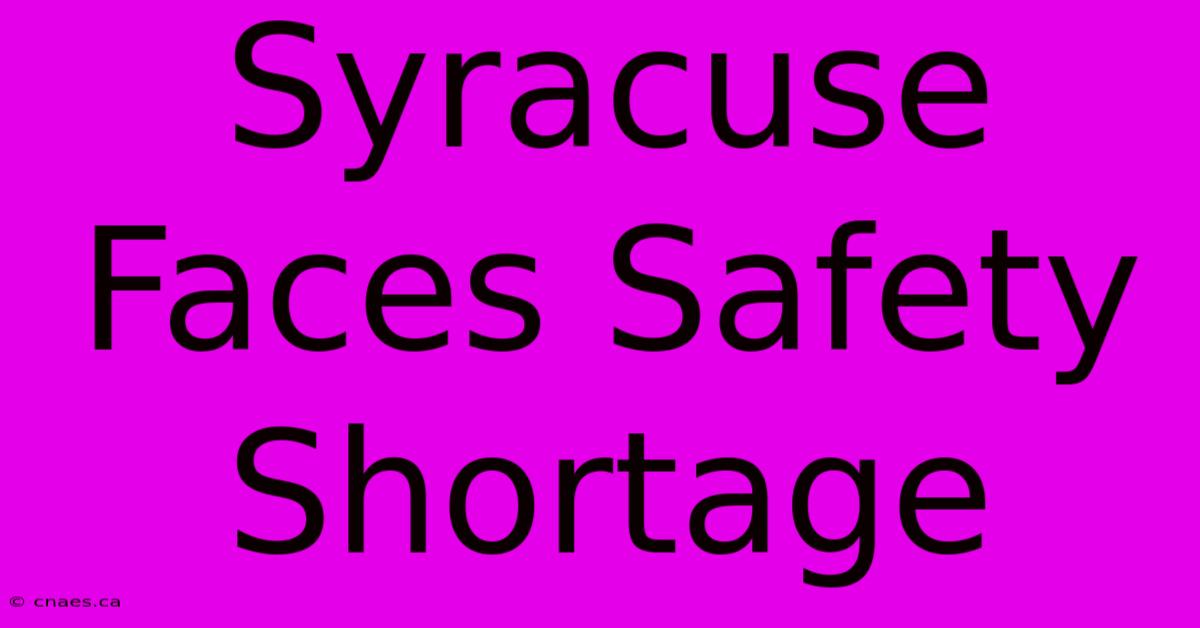 Syracuse Faces Safety Shortage