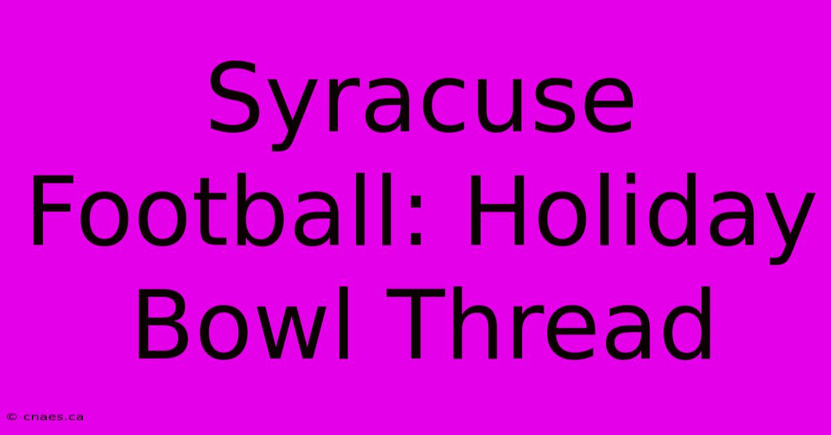 Syracuse Football: Holiday Bowl Thread