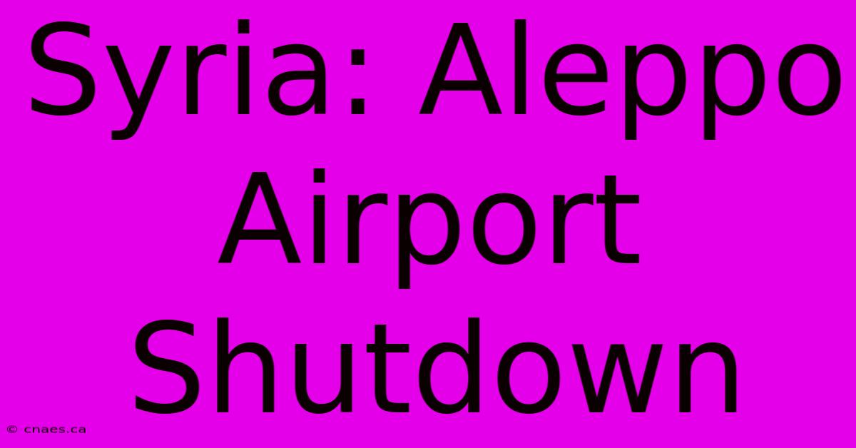 Syria: Aleppo Airport Shutdown