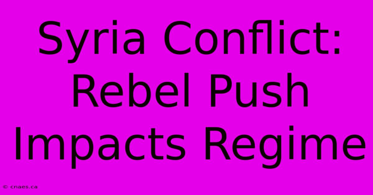 Syria Conflict: Rebel Push Impacts Regime