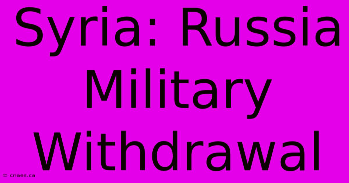 Syria: Russia Military Withdrawal