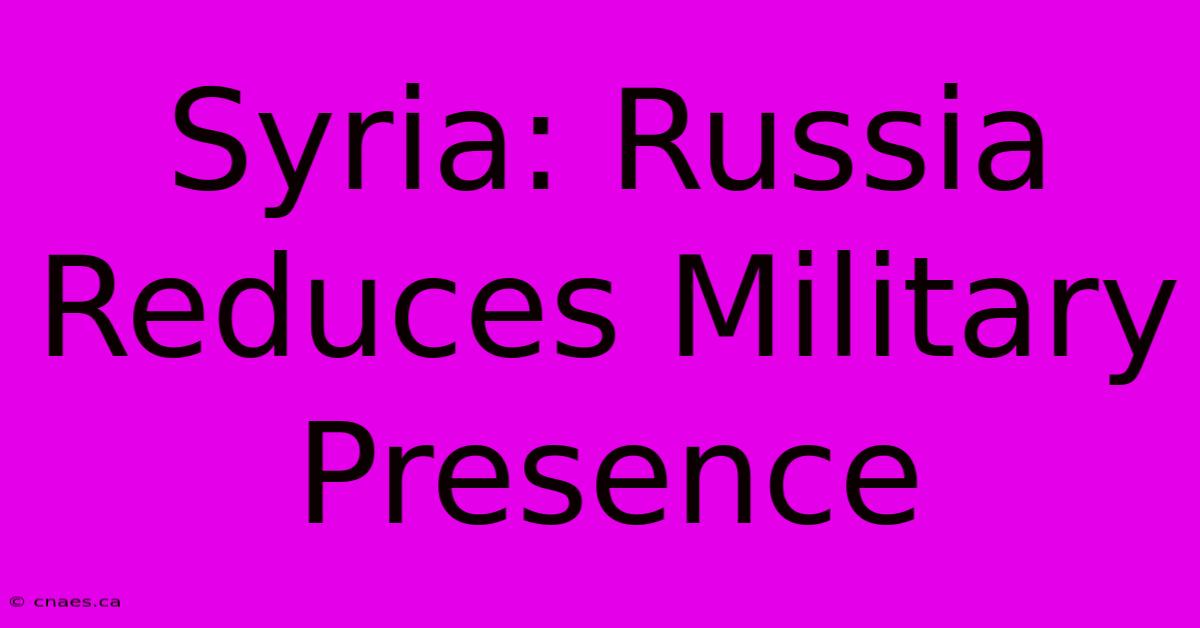 Syria: Russia Reduces Military Presence