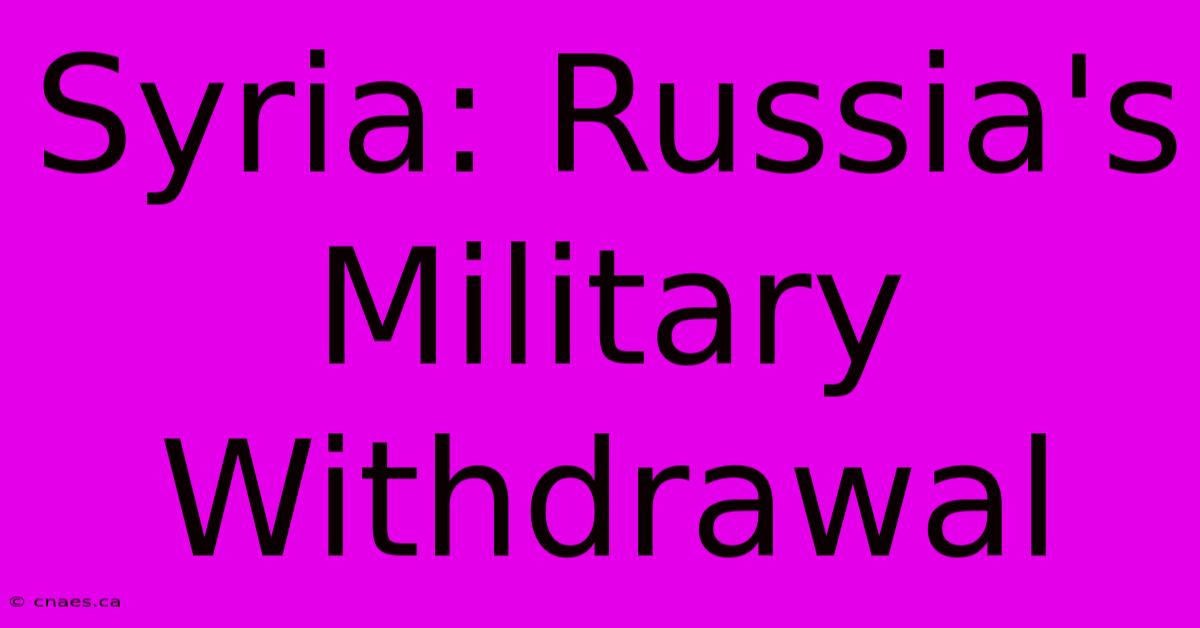 Syria: Russia's Military Withdrawal