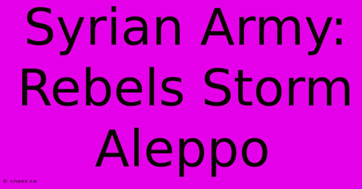 Syrian Army: Rebels Storm Aleppo