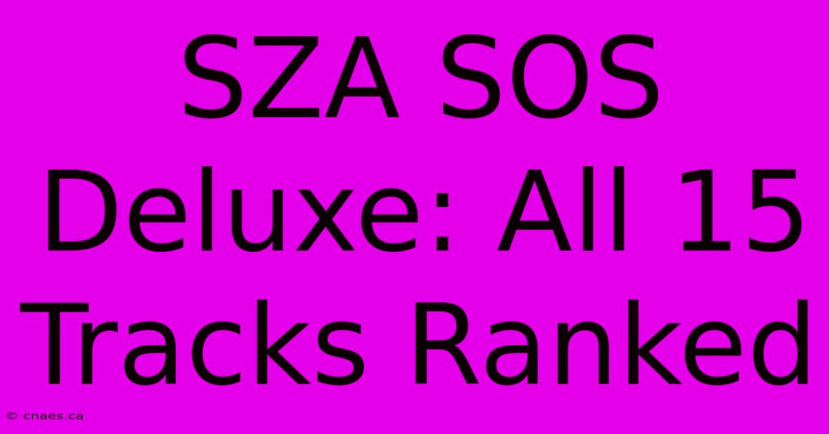 SZA SOS Deluxe: All 15 Tracks Ranked