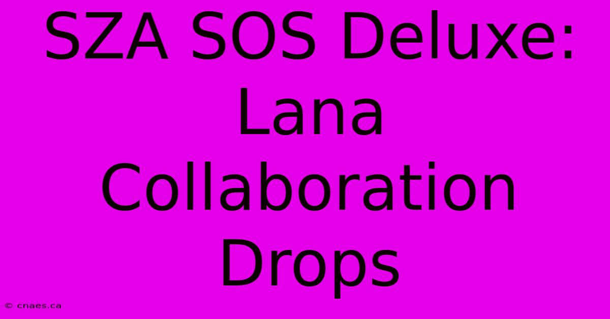 SZA SOS Deluxe: Lana Collaboration Drops