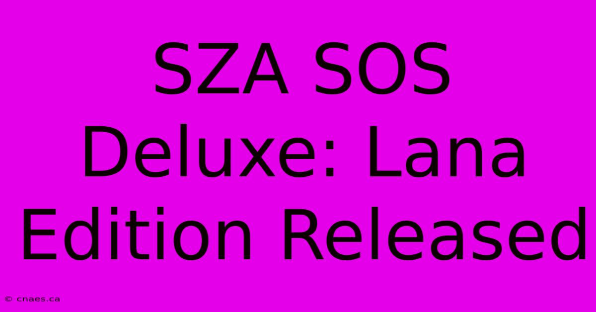 SZA SOS Deluxe: Lana Edition Released