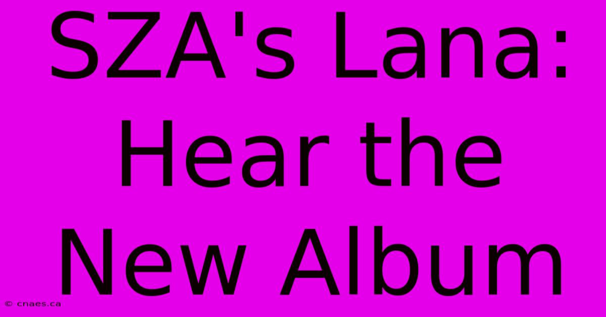 SZA's Lana: Hear The New Album